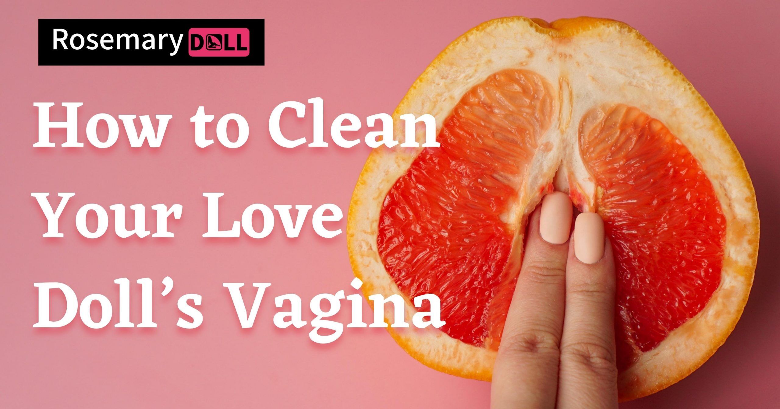 Expert Tips on How to Clean Sex Doll Vagina