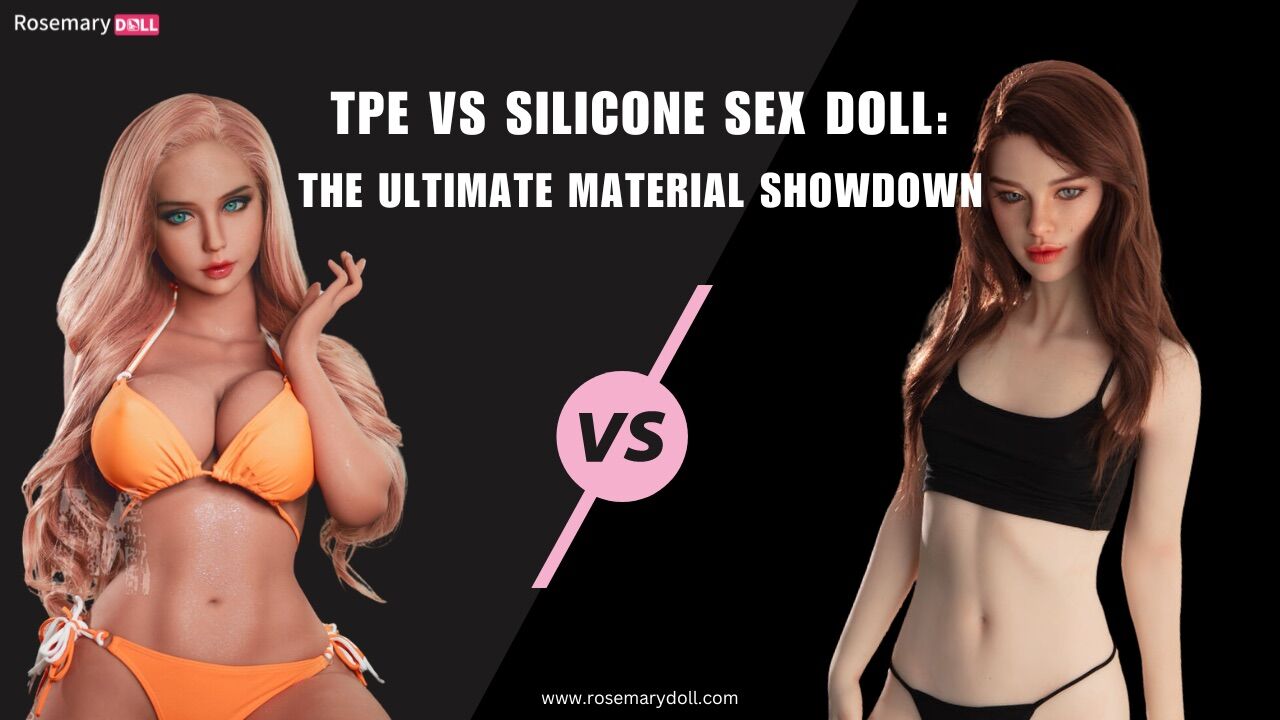 TPE vs Silicone Sex Doll: The Ultimate Material Showdown
