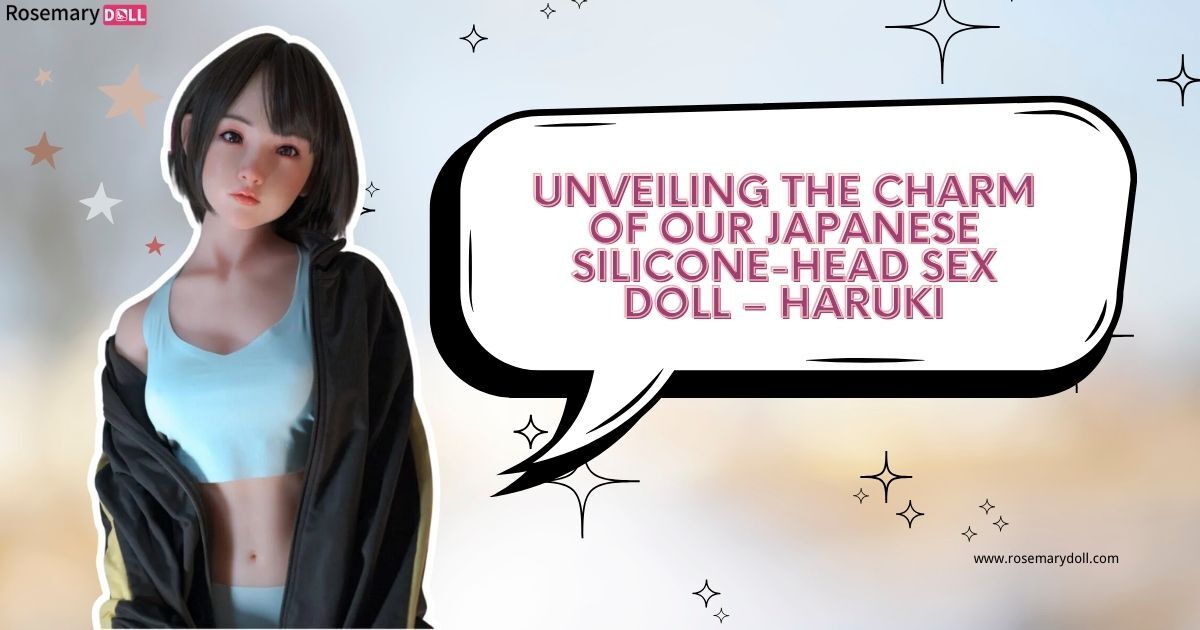 Unveiling the Charm of Our Japanese Silicone-Head Sex Doll – Haruki