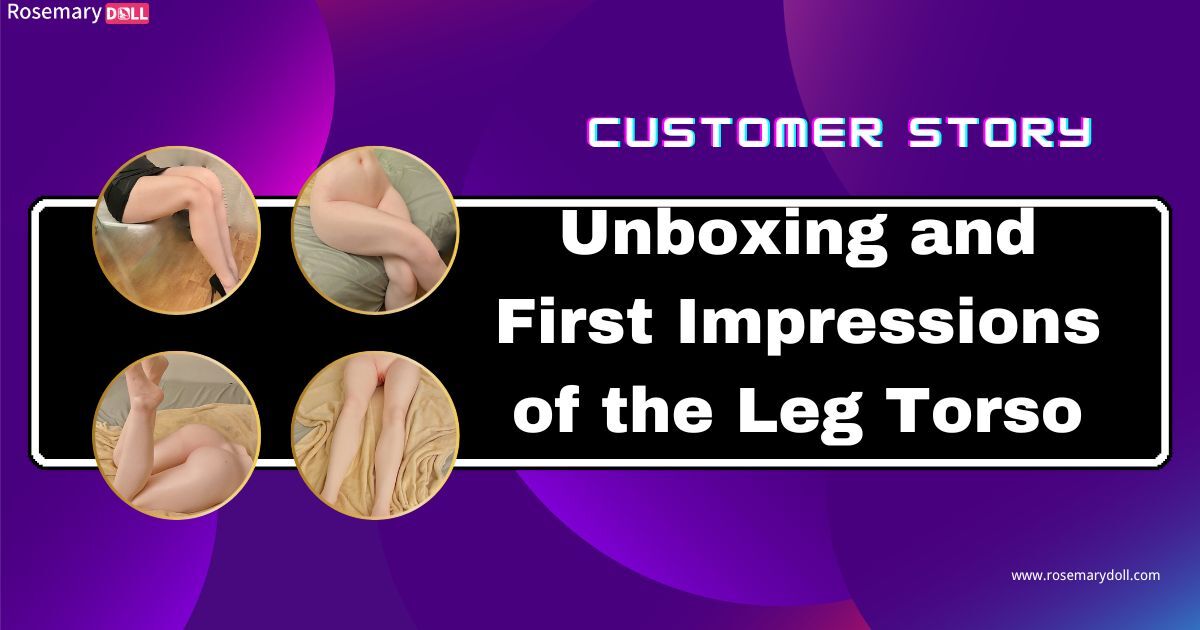 Unboxing and First Impressions of the Leg Torso