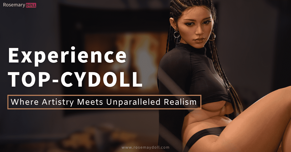 Experience TOP-CYDOLL- Where Artistry Meets Unparalleled Realism