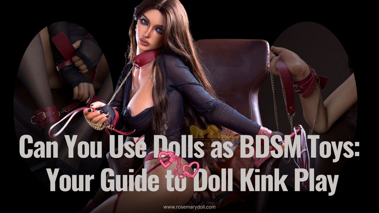 Can You Use Dolls as BDSM Toys Your Guide to Doll Kink Play